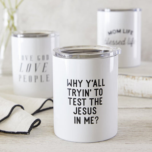Stainless Steel Tumbler - Why Ya'll Tryin' to Test the Jesus in Me?